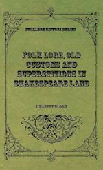 Folk Lore, Old Customs and Superstitions in Shakespeare Land 