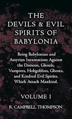 Devils And Evil Spirits Of Babylonia - Being Babylonian And Assyrian Incantations Against The Demons, Ghouls, Vampires, Hobgoblins, Ghosts, And Kindre