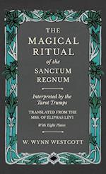 The Magical Ritual of the Sanctum Regnum - Interpreted by the Tarot Trumps - Translated from the Mss. of Éliphas Lévi - With Eight Plates