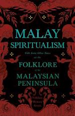 Malay Spiritualism - With Some Other Notes on the Folklore of the Malaysian Peninsula (Folklore History Series) 