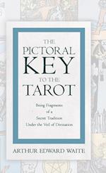 The Pictorial Key to the Tarot - Being Fragments of a Secret Tradition Under the Veil of Divination 