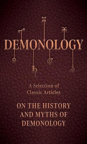 Demonology - A Selection of Classic Articles on the History and Myths of Demonology
