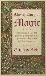 The History of Magic - Including a Clear and Precise Exposition of its Procedure, Its Rites and Its Mysteries 