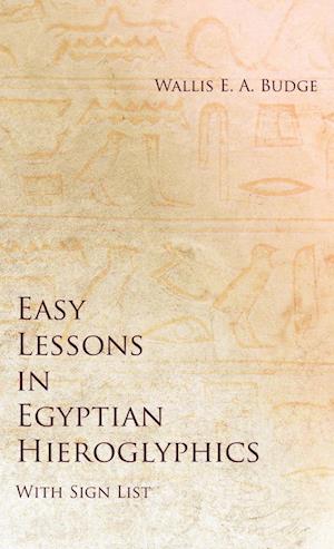 Easy Lessons in Egyptian Hieroglyphics with Sign List