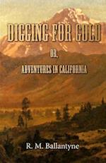 Digging For Gold; Or, Adventures in California