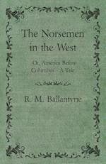 Norsemen in the West; Or, America Before Columbus - A Tale