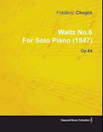 Waltz No.6 by FrA(c)dA(c)ric Chopin for Solo Piano (1847) Op.64