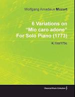 6 Variations on Mio Caro Adone by Wolfgang Amadeus Mozart for Solo Piano (1773) K.180/173c