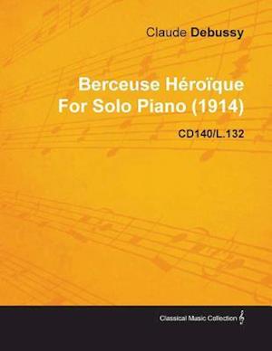 Berceuse HA(c)roA que by Claude Debussy for Solo Piano (1914) Cd140/L.132