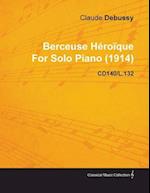 Berceuse HA(c)roA que by Claude Debussy for Solo Piano (1914) Cd140/L.132