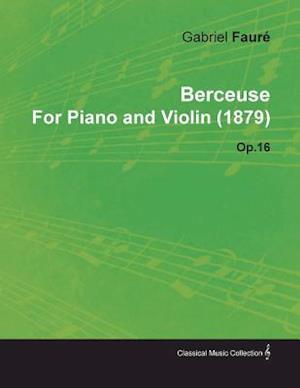 Berceuse by Gabriel FaurA(c) for Piano and Violin (1879) Op.16