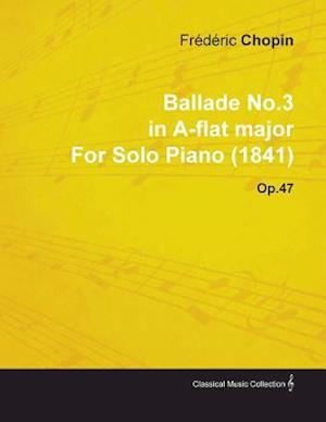 Ballade No.3 in A-Flat Major by FrA*dA*ric Chopin for Solo Piano (1841) Op.47