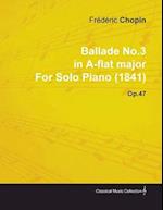 Ballade No.3 in A-Flat Major by FrA*dA*ric Chopin for Solo Piano (1841) Op.47