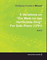 8 Variations on Ein Weib Ist Das Herrlichste Ding by Wolfgang Amadeus Mozart for Solo Piano (1791) K.613