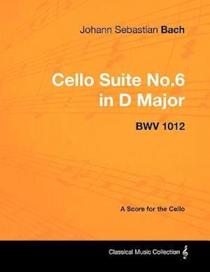 Johann Sebastian Bach - Cello Suite No.6 in D Major - Bwv 1012 - A Score for the Cello