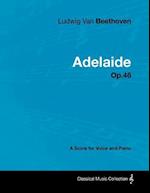 Ludwig Van Beethoven - Adelaide - Op. 46 - A Score for Voice and Piano