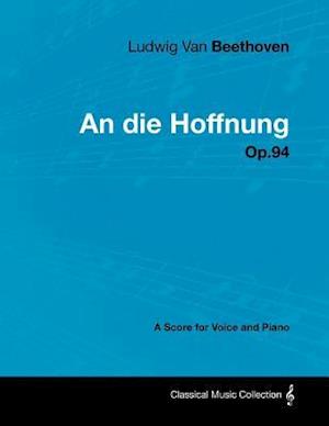 Ludwig Van Beethoven - An Die Hoffnung - Op.94 - A Score for Voice and Piano