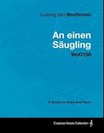 Ludwig Van Beethoven - An Einen SA ugling - Woo108 - A Score for Voice and Piano