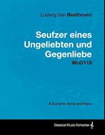 Ludwig Van Beethoven - Seufzer Eines Ungeliebten Und Gegenliebe - Woo118 - A Score Voice and Piano