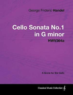 George Frideric Handel - Cello Sonata No.1 in G Minor - Hwv364a - A Score for the Cello