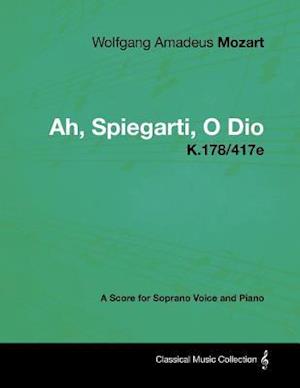 Wolfgang Amadeus Mozart - Ah, Spiegarti, O Dio - K.178/417e - A Score for Soprano Voice and Piano