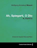 Wolfgang Amadeus Mozart - Ah, Spiegarti, O Dio - K.178/417e - A Score for Soprano Voice and Piano