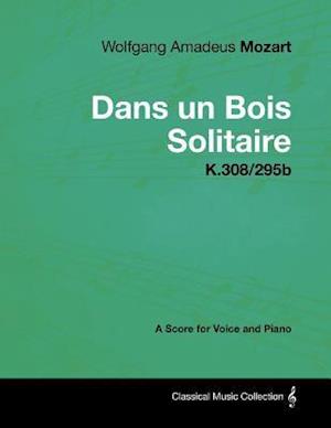 Wolfgang Amadeus Mozart - Dans Un Bois Solitaire - K.308/295b - A Score for Voice and Piano