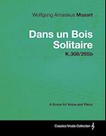 Wolfgang Amadeus Mozart - Dans Un Bois Solitaire - K.308/295b - A Score for Voice and Piano