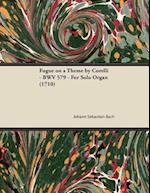 Fugue on a Theme by Corelli - BWV 579 - For Solo Organ (1710)