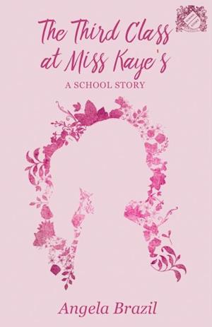 Third Class at Miss Kaye's - A School Story