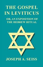 Gospel in Leviticus - Or, An Exposition of The Hebrew Ritual