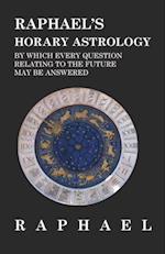Raphael's Horary Astrology by which Every Question Relating to the Future May Be Answered