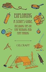 Exploring - A Scout's Guide - Including Tips on Map Reading and Map Making