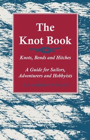 Knot Book - Knots, Bends and Hitches - A Guide for Sailors, Adventurers and Hobbyists