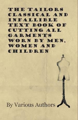 Tailors Classical and Infallible Text Book of Cutting all Garments Worn by Men, Women and Children
