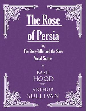 Rose of Persia; or, The Story-Teller and the Slave (Vocal Score)