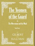 Yeomen of the Guard; or The Merryman and his Maid (Vocal Score)