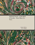 Scores of Sullivan - Little Maid of Arcadee - Sheet Music for Voice