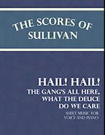Scores of Sullivan - Hail! Hail! The Gang's All Here, What the Deuce do we Care - Sheet Music for Voice and Piano