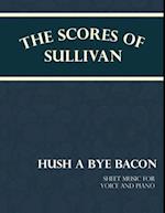 Scores of Sullivan - Hush a Bye Bacon - Sheet Music for Voice and Piano
