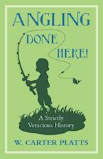 Angling Done Here! A Strictly Veracious History