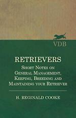 Retrievers - Short Notes on General Management, Keeping, Breeding and Maintaining your Retriever