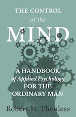 Control of the Mind - A Handbook of Applied Psychology for the Ordinary man