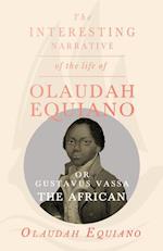Interesting Narrative of the Life of Olaudah Equiano, Or Gustavus Vassa, The African.