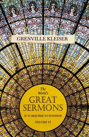 World's Great Sermons - H. W. Beecher to Punshon - Volume VI