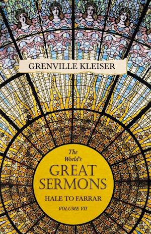 World's Great Sermons - Hale to Farrar - Volume VII