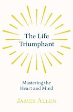 Life Triumphant - Mastering the Heart and Mind