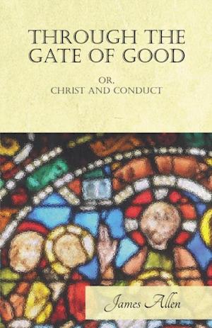 Through the Gate of Good - or, Christ and Conduct