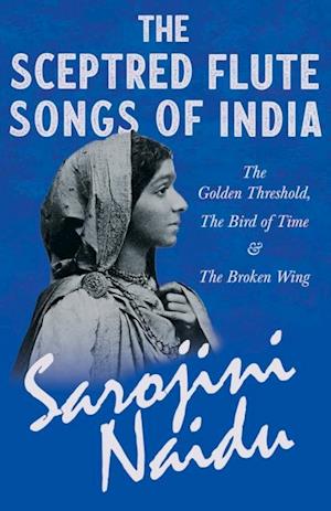 Sceptred Flute Songs of India - The Golden Threshold, The Bird of Time & The Broken Wing