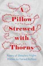 Pillow Strewed with Thorns - Poetry of Sleepless Nights Written by Famed Authors